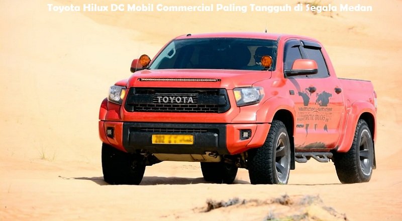 Toyota Hilux DC Mobil Commercial Paling Tangguh di Segala Medan